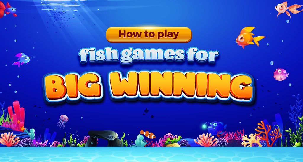 How To Play Fish Games